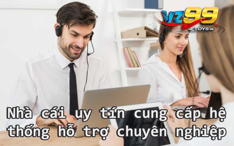 Nhà cái uy tín cung cấp hệ thống hỗ trợ chuyên nghiệp